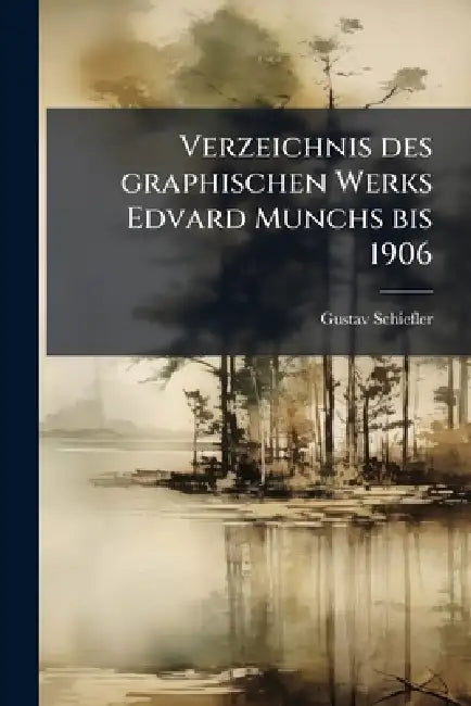 Verzeichnis des graphischen Werks Edvard Munchs bis 1906 by Gustav 1857-1935 Schiefler
