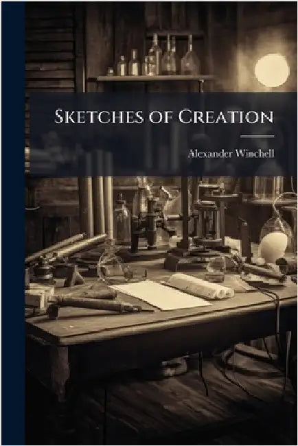 Sketches of Creation by Winchell, Alexander 1824-1891