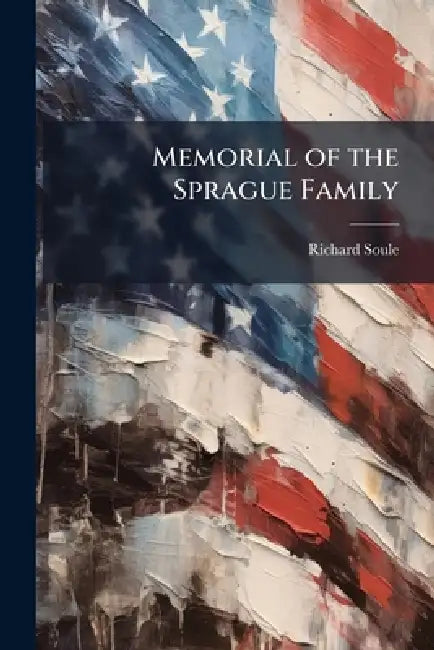 Memorial of the Sprague Family by Richard Soule