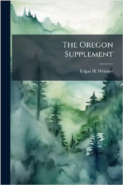 The Oregon Supplement by Whitney, Edgar H.
