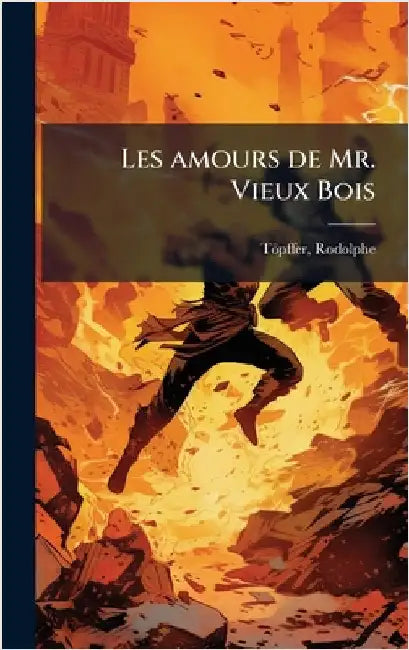 Les amours de Mr. Vieux Bois by Toìpffer, Rodolphe 1799-1846