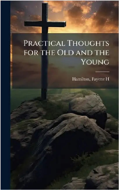 Practical Thoughts for the Old and the Young by Hamilton, F[ayette] H.