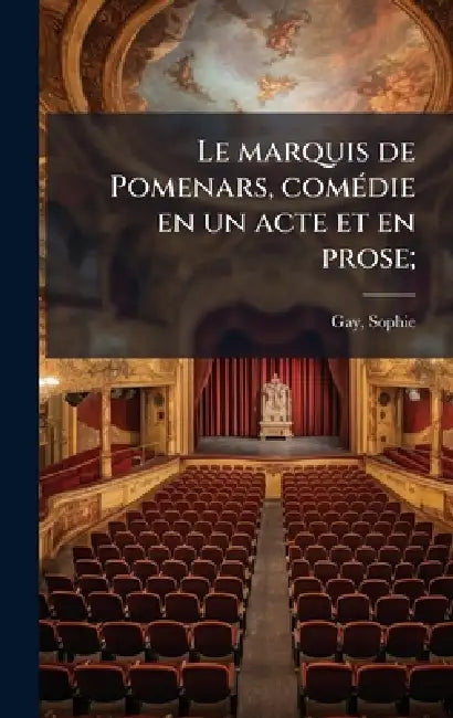Le marquis de Pomenars, comÃ(c)die en un acte et en prose; by Sophie (Nichault de Lavalette) Gay