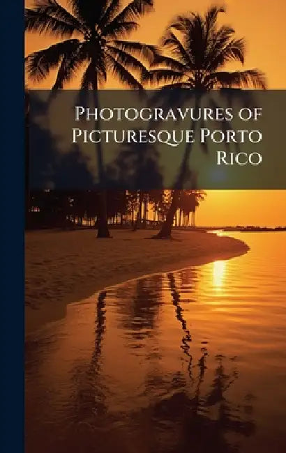 Photogravures of Picturesque Porto Rico by Anonymous
