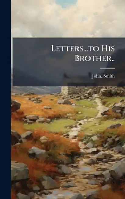 Letters...to His Brother.. by John Smith