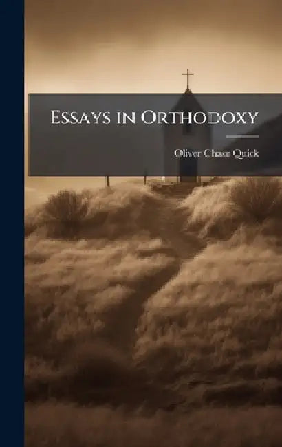 Essays in Orthodoxy by Oliver Chase Quick