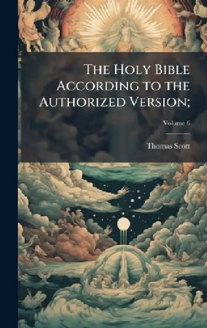 The Holy Bible According to the Authorized Version; by Thomas 1747-1821 Scott