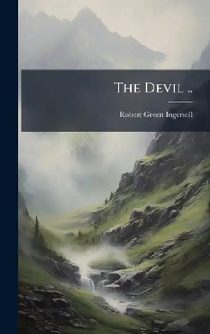 The Devil .. by Robert Green 1833-1899 Ingersoll