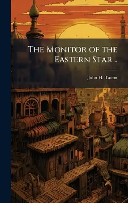 The Monitor of the Eastern Star .. by John H. Tatem