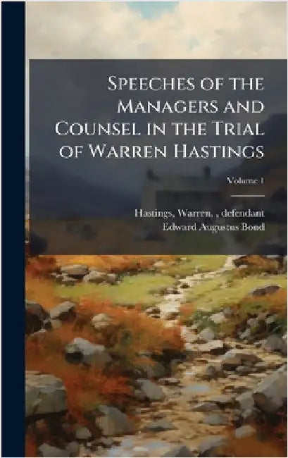 Speeches of the Managers and Counsel in the Trial of Warren Hastings by Hastings, Warren 1732-1818
