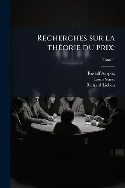 Recherches sur la thÃ(c)orie du prix; by Rudolf Auspitz, Louis Suret, Richard Lieben