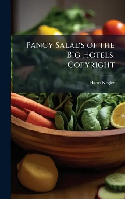 Fancy Salads of the Big Hotels. Copyright by Henri Kegler