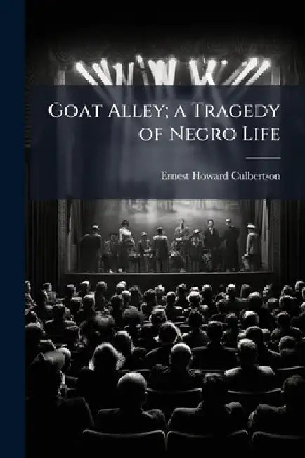 Goat Alley; a Tragedy of Negro Life by Ernest Howard Culbertson