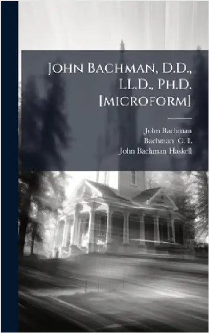 John Bachman, D.D., LL.D., Ph.D. [microform] by Bachman, John 1790-1874