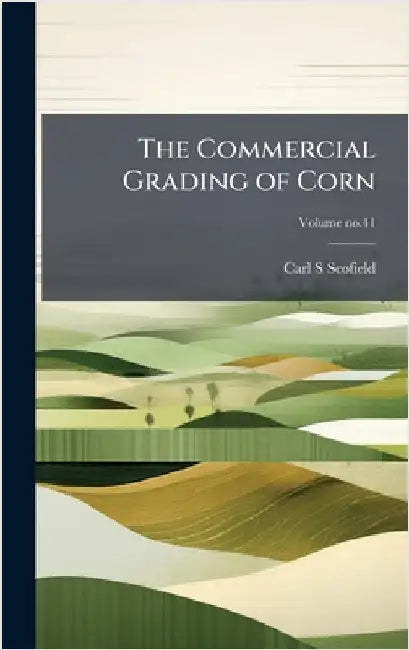 The Commercial Grading of Corn by Scofield, Carl S.