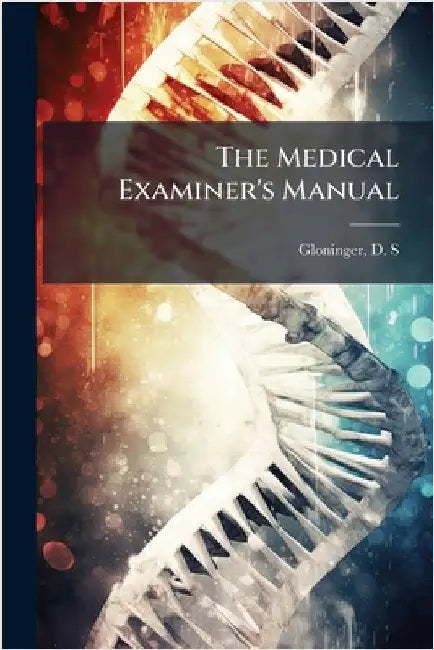 The Medical Examiner's Manual by Gloninger, D. S.