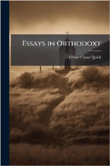 Essays in Orthodoxy by Quick, Oliver Chase