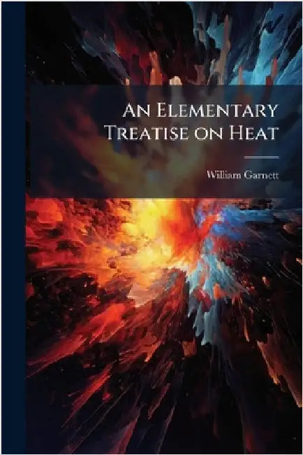 An Elementary Treatise on Heat by Garnett, William 1850-1932