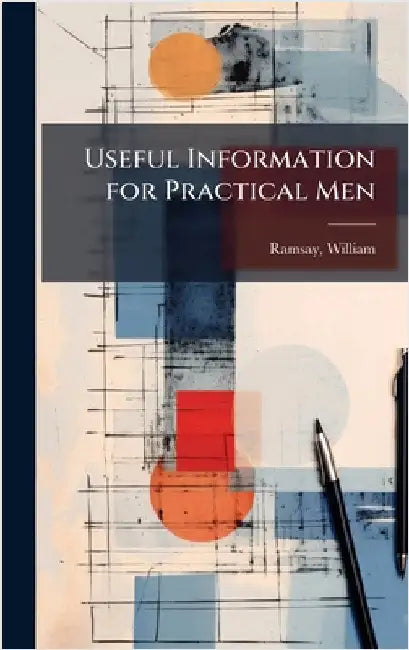 Useful Information for Practical Men by Ramsay, William 1852-1916