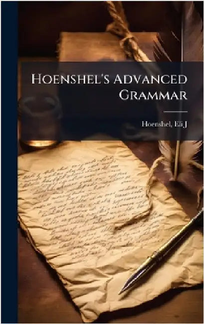 Hoenshel's Advanced Grammar by Hoenshel, Eli J. 1846-