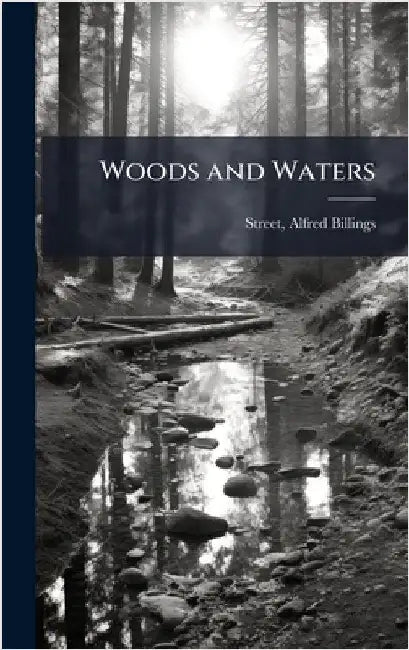 Woods and Waters by Street, Alfred Billings 1811-1881
