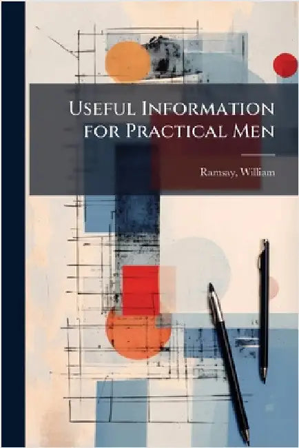 Useful Information for Practical Men by Ramsay, William 1852-1916