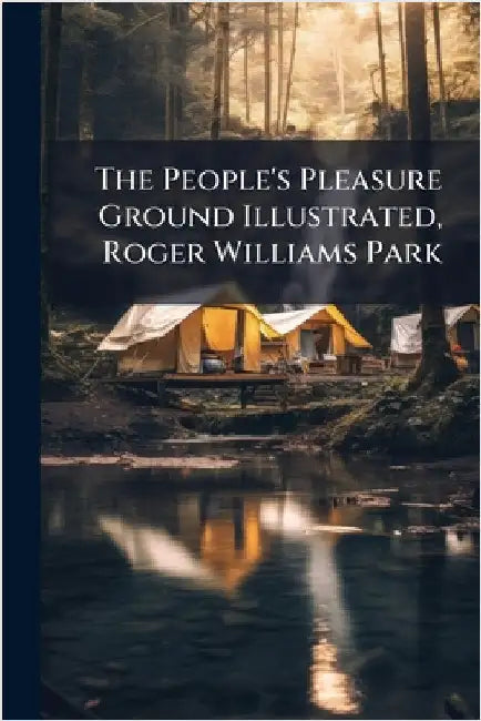 The People's Pleasure Ground Illustrated, Roger Williams Park by Anonymous