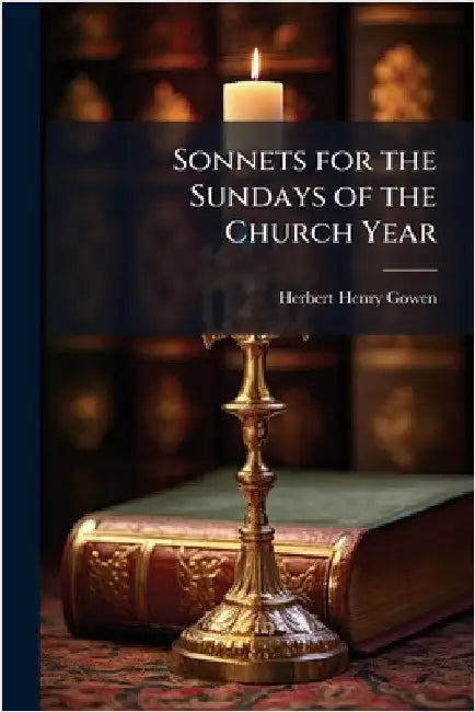 Sonnets for the Sundays of the Church Year by Gowen, Herbert Henry 1864-