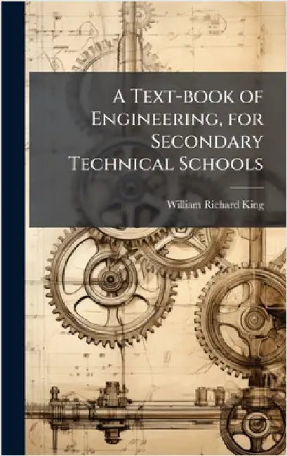 A Text-book of Engineering, for Secondary Technical Schools by King, William Richard 1852-