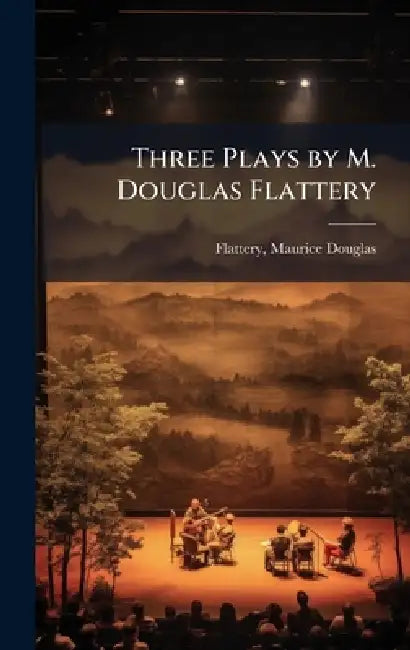 Three Plays by M. Douglas Flattery by Maurice Douglas 1870-1925 Flattery