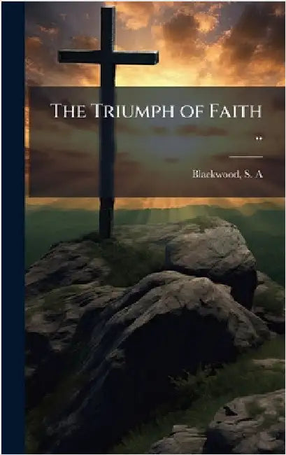 The Triumph of Faith .. by Blackwood, S. a.