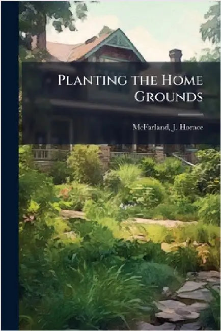 Planting the Home Grounds by McFarland, J. Horace (John Horace) 1.