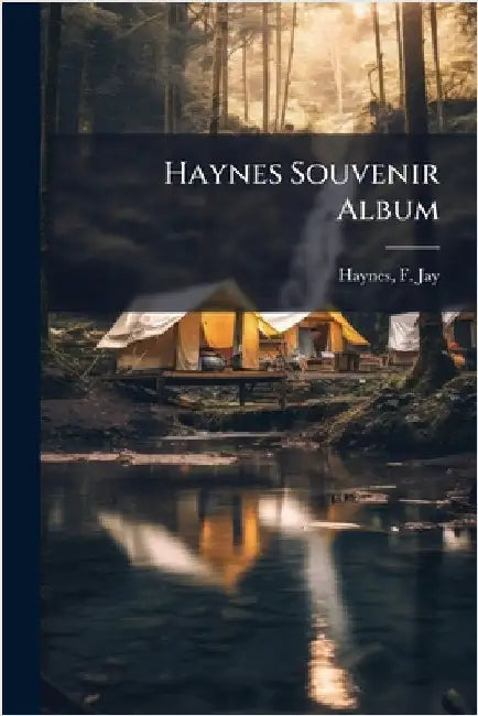 Haynes Souvenir Album by Haynes, F. Jay (Frank Jay) 1853-1921