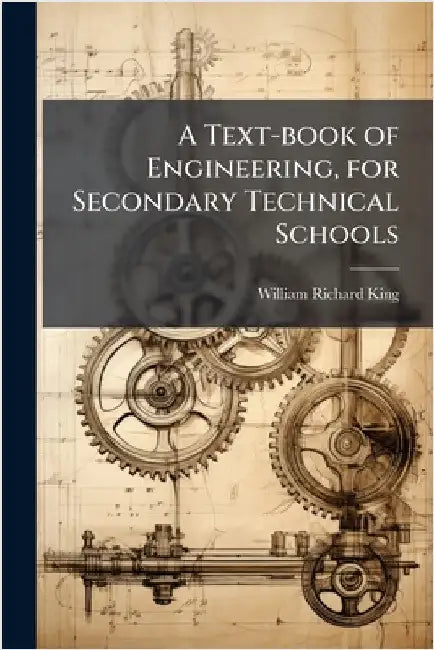 A Text-book of Engineering, for Secondary Technical Schools by King, William Richard 1852-