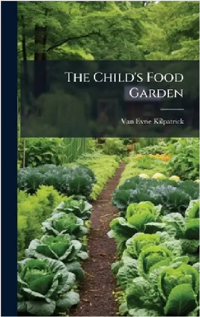 The Child's Food Garden by Kilpatrick, Van Evrie