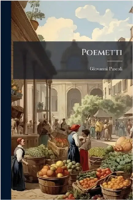 Poemetti by Pascoli, Giovanni 1855-1912