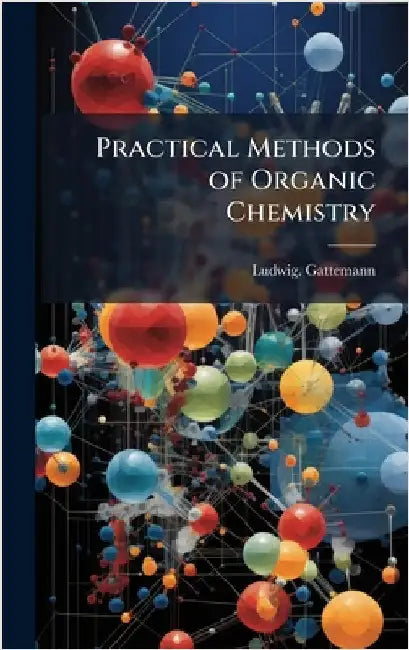 Practical Methods of Organic Chemistry by Gattemann, Ludwig