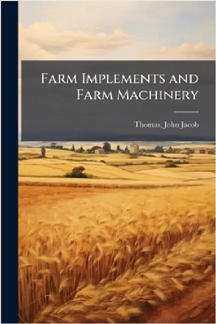 Farm Implements and Farm Machinery by Thomas, John Jacob 1810-1895