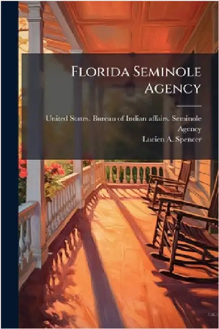 Florida Seminole Agency by United States Bureau of Indian Affai