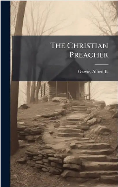 The Christian Preacher by Garvie, Alfred E. (Alfred Ernest) 18