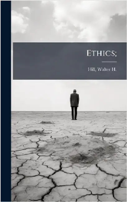 Ethics; by Hill, Walter H. (Walter Henry) 1822-