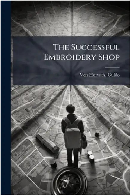 The Successful Embroidery Shop by Von Horvath, Guido