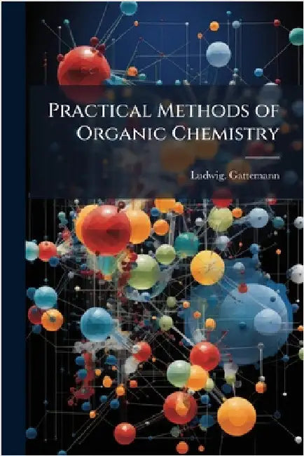Practical Methods of Organic Chemistry by Gattemann, Ludwig