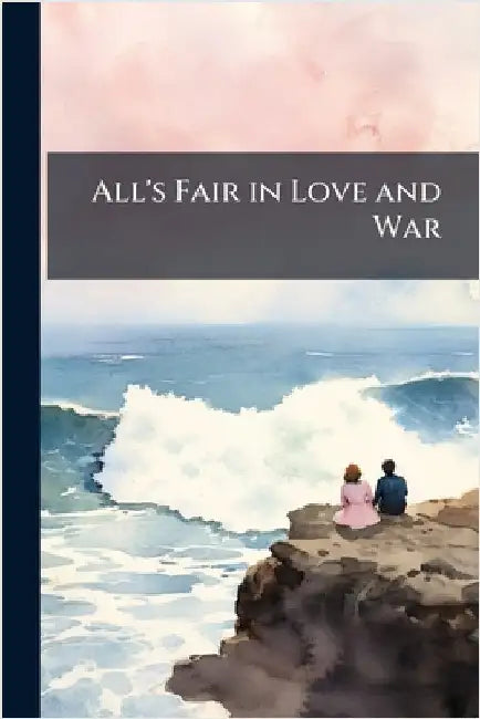 All's Fair in Love and War by Anonymous