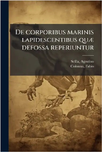 De corporibus marinis lapidescentibus quÃ] defossa reperiuntur by Scilla, Agostino 1639-1700