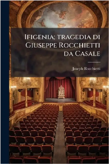 Ifigenia; tragedia di Giuseppe Rocchietti da Casale by Rocchietti, Joseph