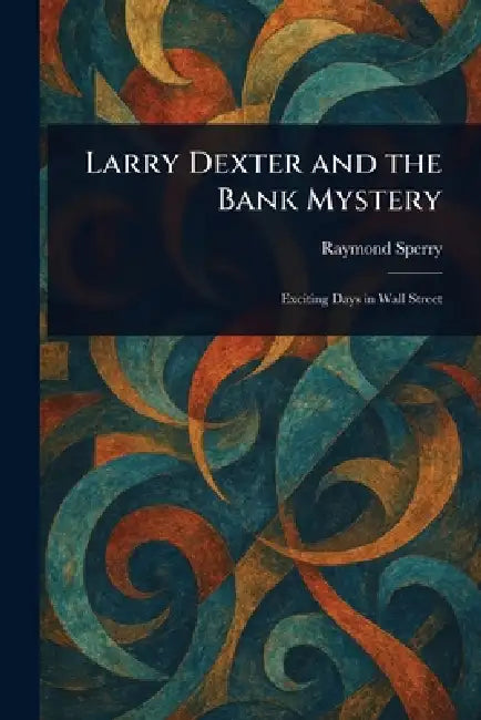 Larry Dexter and the Bank Mystery by Raymond Sperry