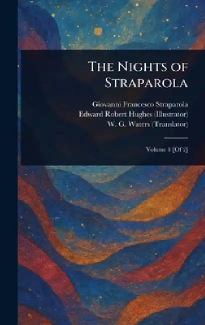 The Nights of Straparola by Giovanni Francesco Straparola, Edward Robert Hughes, W. G. (William George) Waters