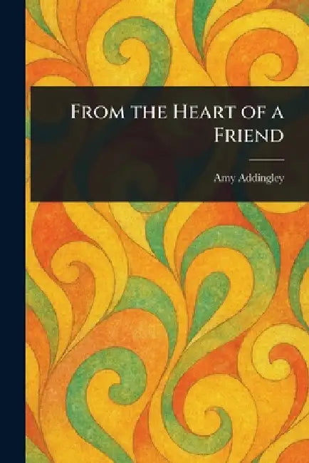 From the Heart of a Friend by Amy Addingley