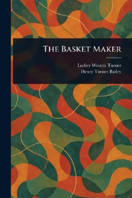 The Basket Maker by Luther Weston Turner, Henry Turner Bailey